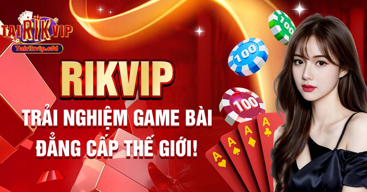 Tổng quan game bài đổi thưởng rikvip